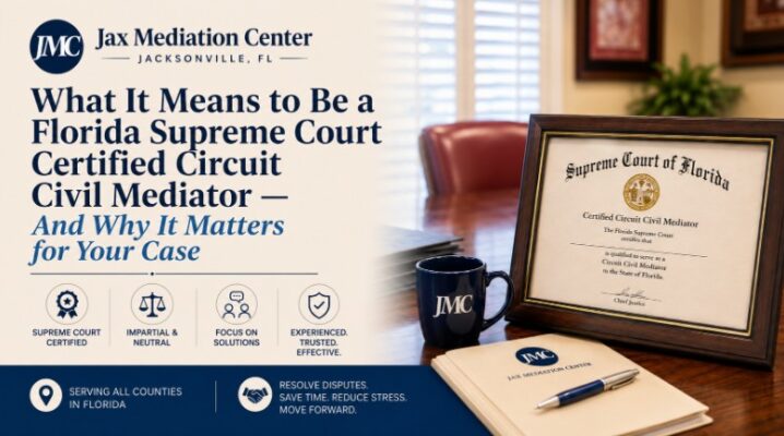 What It Means to Be a Florida Supreme Court Certified Circuit Civil Mediator — And Why It Matters for Your Case